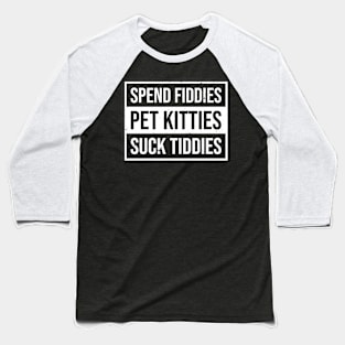 Spend Fiddies Pet Kitties Suck Tiddies Baseball T-Shirt